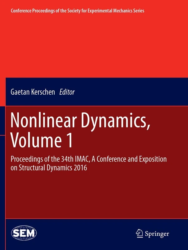 Nonlinear Dynamics, Volume 1: Proceedings of the 34th IMAC, A Conference and Exposition on Structural Dynamics 2016 (Conference Proceedings of the Society for Experimental Mechanics Series)