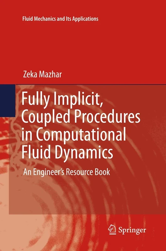 Fully Implicit, Coupled Procedures in Computational Fluid Dynamics: An Engineer's Resource Book: 115 (Fluid Mechanics and Its Applications, 115) - Image 1