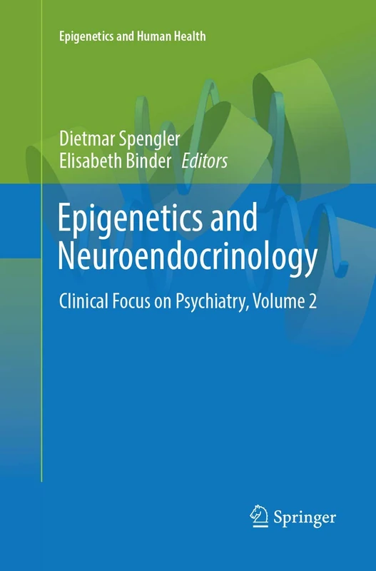Epigenetics and Neuroendocrinology: Clinical Focus on Psychiatry, Volume 2: 02 (Epigenetics and Human Health)