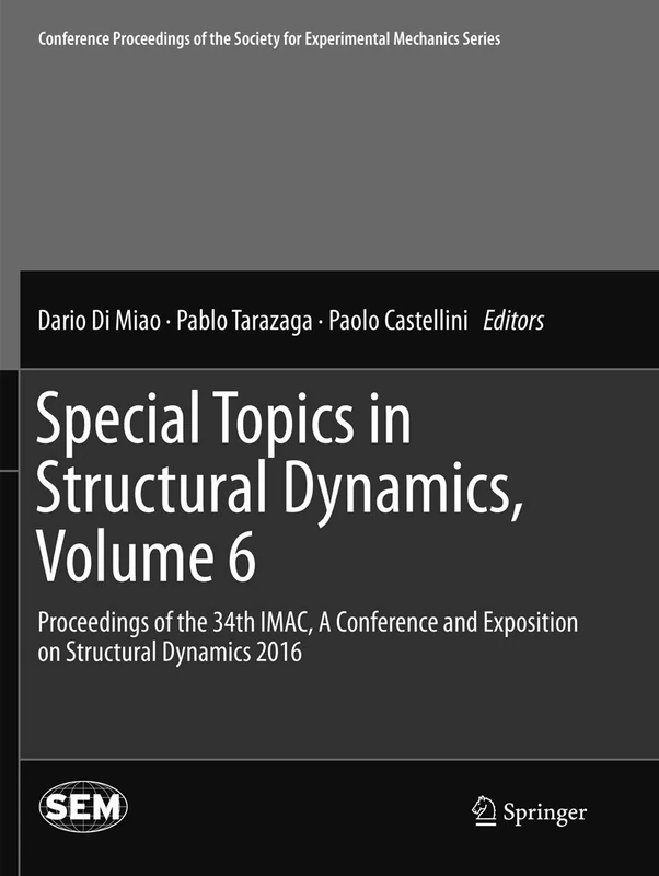 Special Topics in Structural Dynamics, Volume 6: Proceedings of the 34th IMAC, A Conference and Exposition on Structural Dynamics 2016 (Conference ... Society for Experimental Mechanics Series)