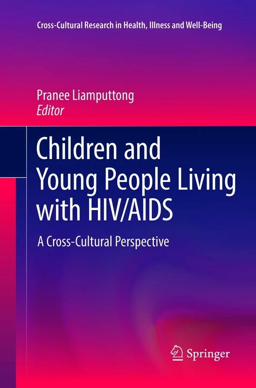 Children and Young People Living with HIV/AIDS: A Cross-Cultural Perspective: 0 (Cross-Cultural Research in Health, Illness and Well-Being)