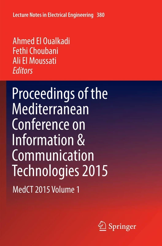 Proceedings of the Mediterranean Conference on Information & Communication Technologies 2015: MedCT 2015 Volume 1: 380 (Lecture Notes in Electrical Engineering, 380)