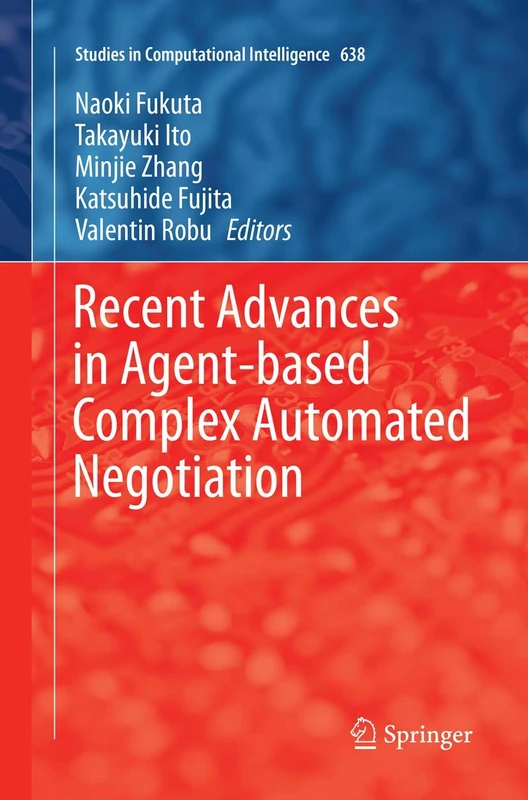 Recent Advances in Agent-based Complex Automated Negotiation: 638 (Studies in Computational Intelligence, 638)