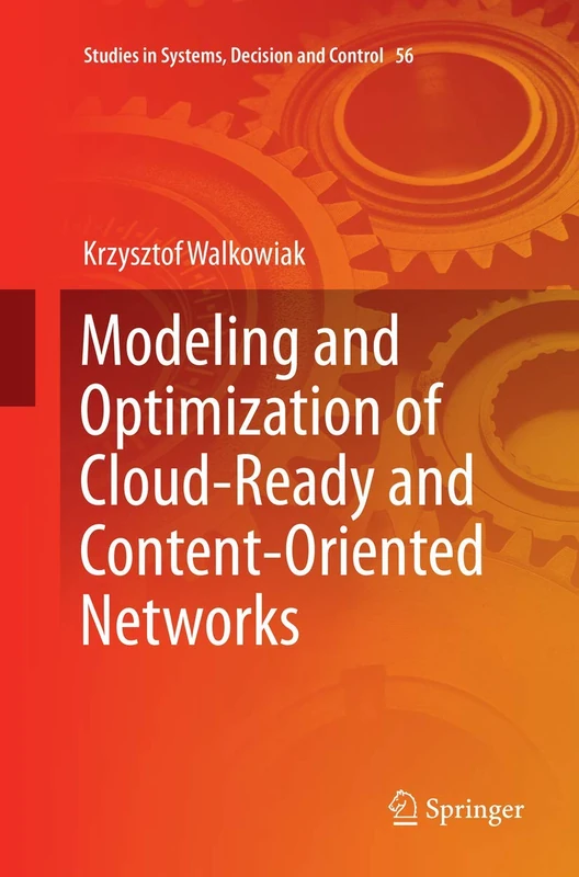 Modeling and Optimization of Cloud-Ready and Content-Oriented Networks: 56 (Studies in Systems, Decision and Control, 56)