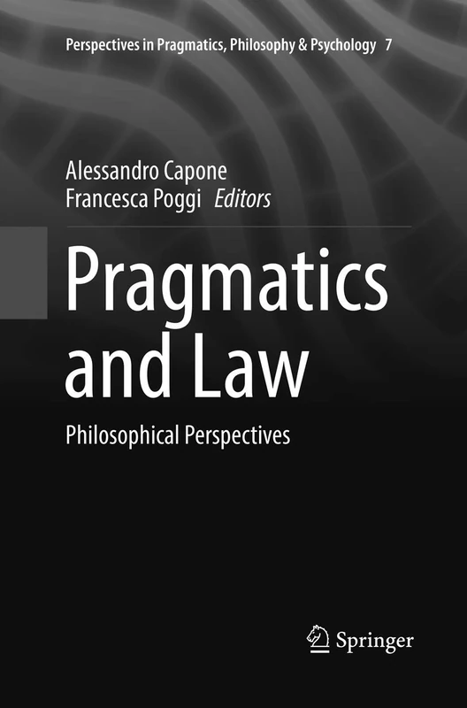 Pragmatics and Law: Philosophical Perspectives: 7 (Perspectives in Pragmatics, Philosophy & Psychology, 7)