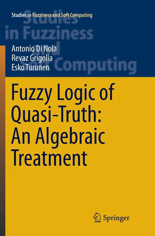 Fuzzy Logic of Quasi-Truth: An Algebraic Treatment: 338 (Studies in Fuzziness and Soft Computing, 338)