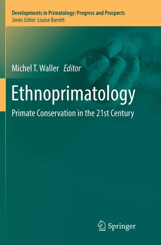 Ethnoprimatology: Primate Conservation in the 21st Century: 0 (Developments in Primatology: Progress and Prospects)