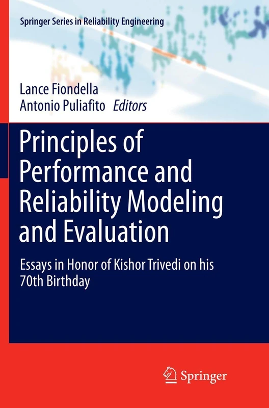 Principles of Performance and Reliability Modeling and Evaluation: Essays in Honor of Kishor Trivedi on his 70th Birthday (Springer Series in Reliability Engineering)