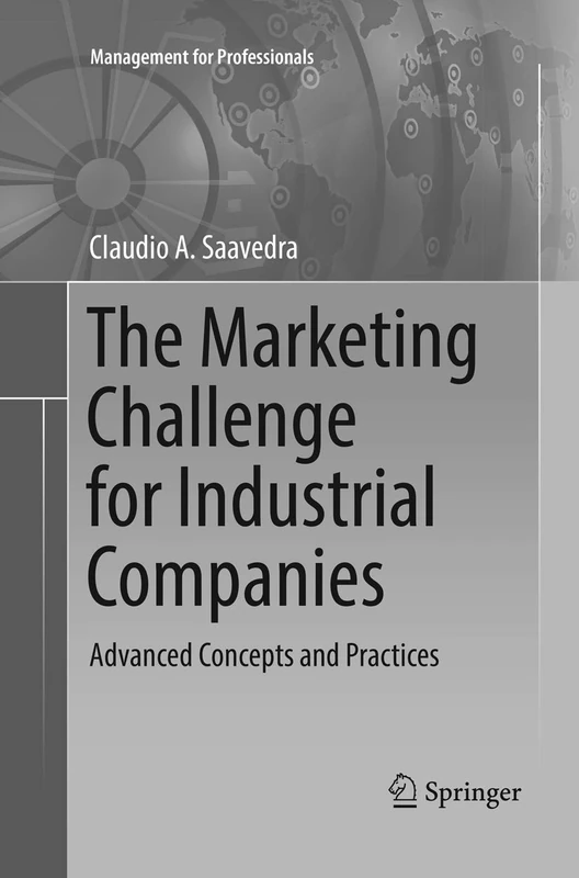 The Marketing Challenge for Industrial Companies: Advanced Concepts and Practices (Management for Professionals)