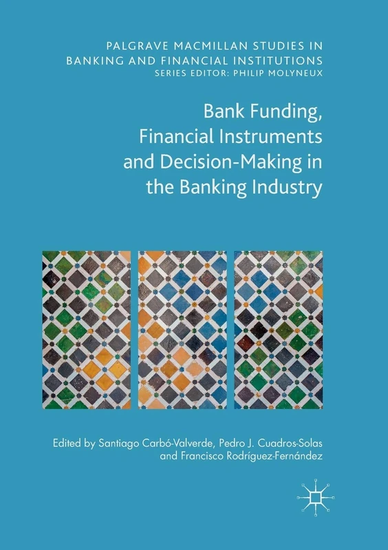 Bank Funding, Financial Instruments and Decision-Making in the Banking Industry (Palgrave Macmillan Studies in Banking and Financial Institutions)