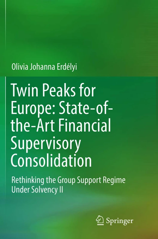 Twin Peaks for Europe: State-of-the-Art Financial Supervisory Consolidation: Rethinking the Group Support Regime Under Solvency II