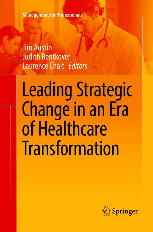 Leading Strategic Change in an Era of Healthcare Transformation (Management for Professionals)