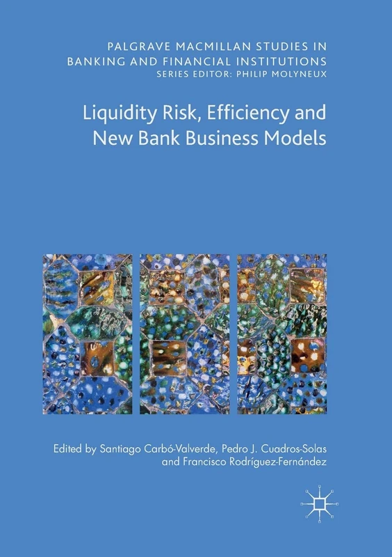 Liquidity Risk, Efficiency and New Bank Business Models (Palgrave Macmillan Studies in Banking and Financial Institutions)
