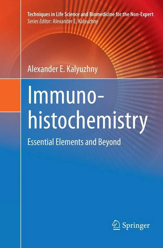 Immunohistochemistry: Essential Elements and Beyond (Techniques in Life Science and Biomedicine for the Non-Expert)