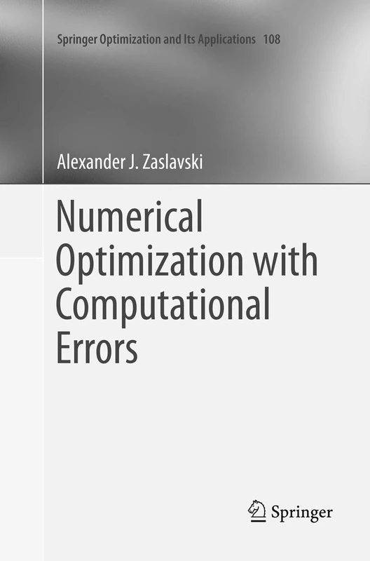 Numerical Optimization with Computational Errors: 108 (Springer Optimization and Its Applications, 108)