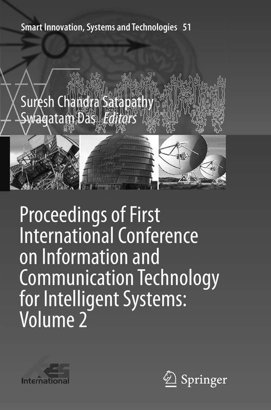 Proceedings of First International Conference on Information and Communication Technology for Intelligent Systems: Volume 2: 51 (Smart Innovation, Systems and Technologies, 51)