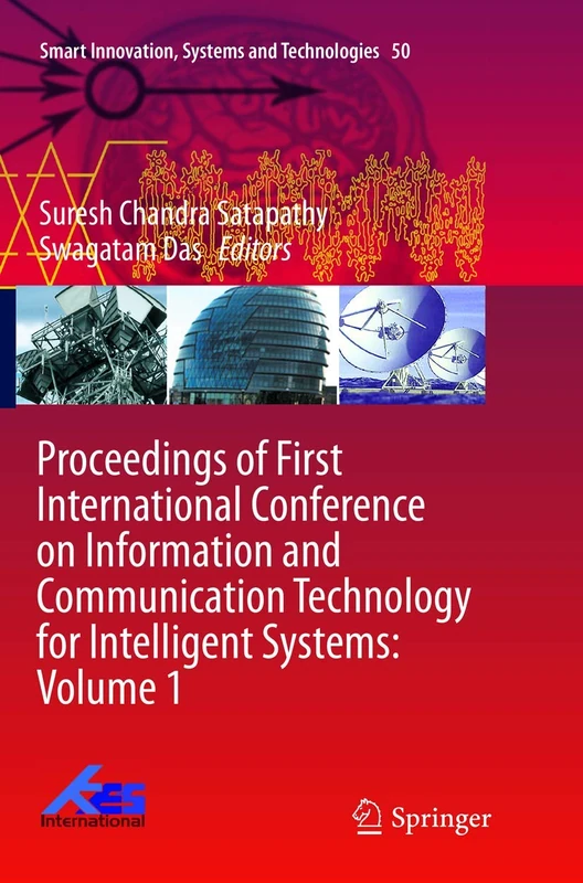 Proceedings of First International Conference on Information and Communication Technology for Intelligent Systems: Volume 1: 50 (Smart Innovation, Systems and Technologies)