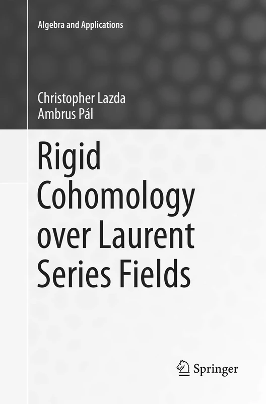 Rigid Cohomology over Laurent Series Fields: 21 (Algebra and Applications, 21)