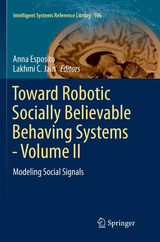 Toward Robotic Socially Believable Behaving Systems - Volume II: Modeling Social Signals: 106 (Intelligent Systems Reference Library, 106)