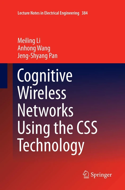 Cognitive Wireless Networks Using the CSS Technology: 384 (Lecture Notes in Electrical Engineering, 384)