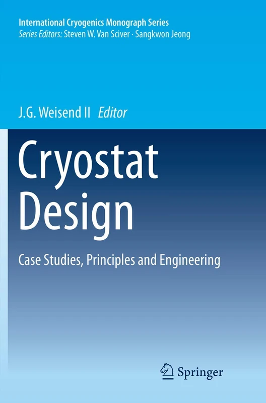 Cryostat Design: Case Studies, Principles and Engineering (International Cryogenics Monograph Series)