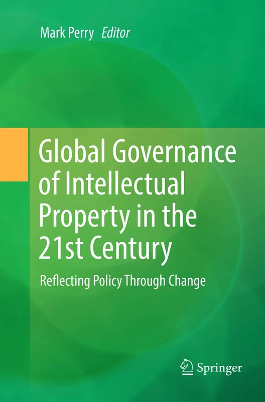 Global Governance of Intellectual Property in the 21st Century: Reflecting Policy Through Change