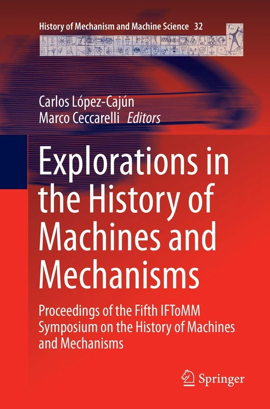 Explorations in the History of Machines and Mechanisms: Proceedings of the Fifth IFToMM Symposium on the History of Machines and Mechanisms: 32 (History of Mechanism and Machine Science, 32)