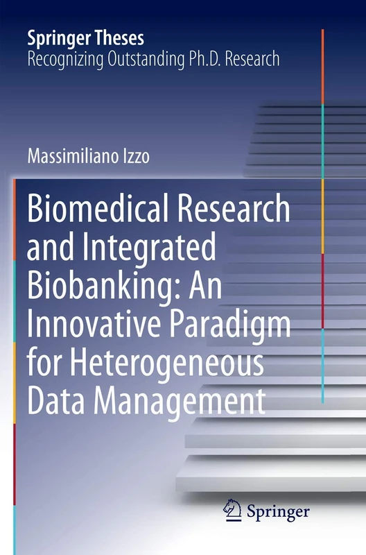 Biomedical Research and Integrated Biobanking: An Innovative Paradigm for Heterogeneous Data Management (Springer Theses)