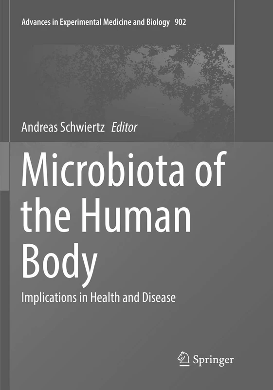 Microbiota of the Human Body: Implications in Health and Disease: 902 (Advances in Experimental Medicine and Biology, 902)