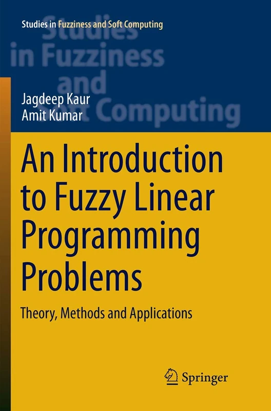 An Introduction to Fuzzy Linear Programming Problems: Theory, Methods and Applications: 340 (Studies in Fuzziness and Soft Computing, 340)