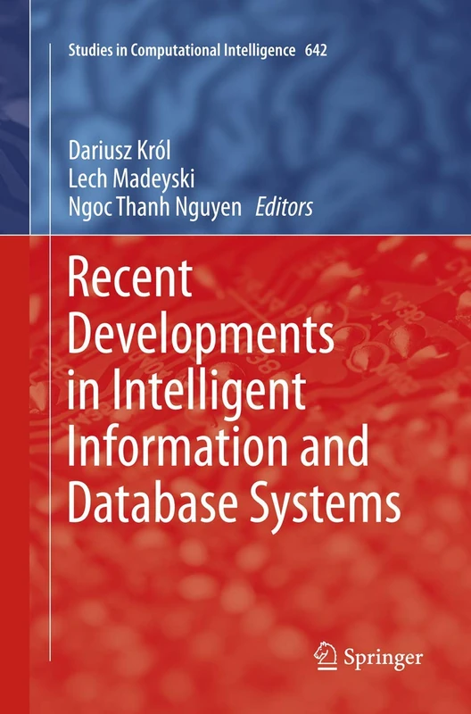 Recent Developments in Intelligent Information and Database Systems: 642 (Studies in Computational Intelligence, 642)