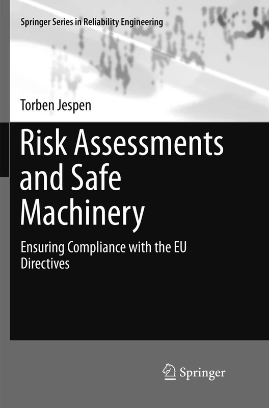 Risk Assessments and Safe Machinery: Ensuring Compliance with the EU Directives (Springer Series in Reliability Engineering)