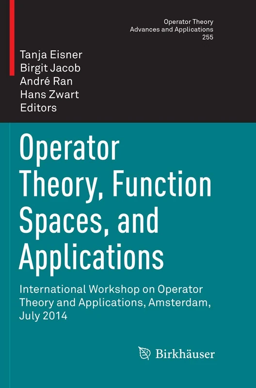 Operator Theory, Function Spaces, and Applications: International Workshop on Operator Theory and Applications, Amsterdam, July 2014: 255 (Operator Theory: Advances and Applications, 255)