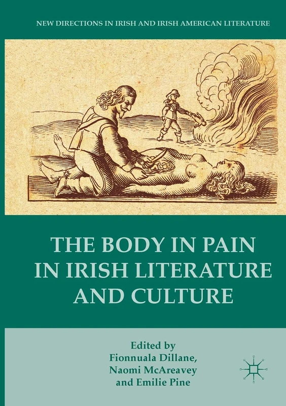 The Body in Pain in Irish Literature and Culture (New Directions in Irish and Irish American Literature)