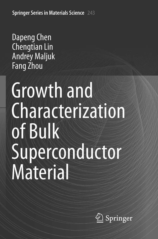 Growth and Characterization of Bulk Superconductor Material: 243 (Springer Series in Materials Science, 243)