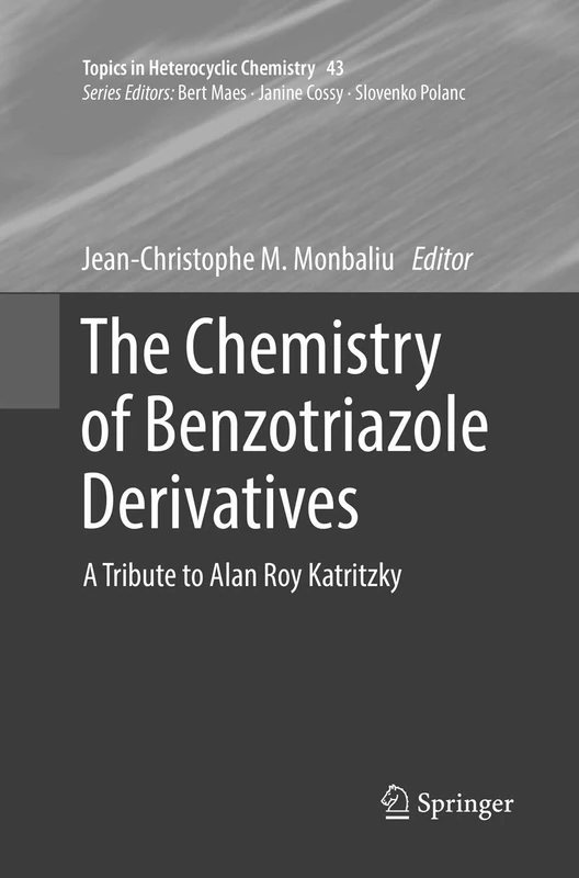 The Chemistry of Benzotriazole Derivatives: A Tribute to Alan Roy Katritzky: 43 (Topics in Heterocyclic Chemistry, 43)