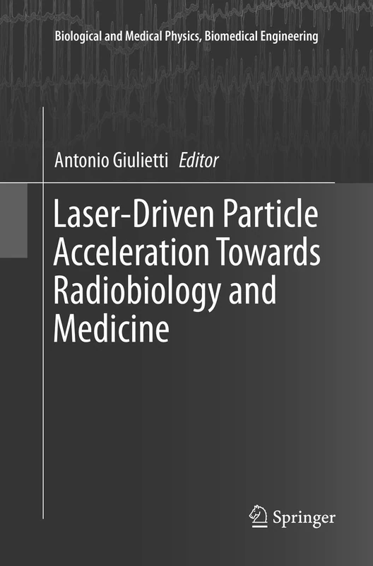 Laser-Driven Particle Acceleration Towards Radiobiology and Medicine (Biological and Medical Physics, Biomedical Engineering)