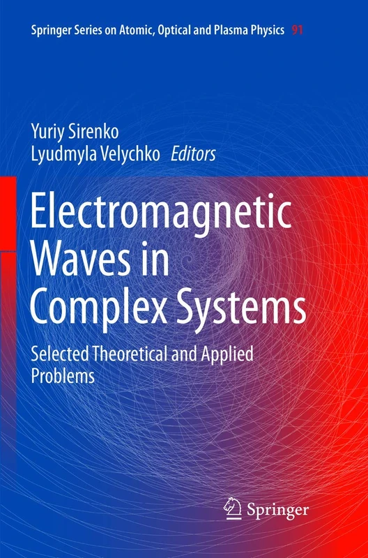 Electromagnetic Waves in Complex Systems: Selected Theoretical and Applied Problems: 91 (Springer Series on Atomic, Optical, and Plasma Physics, 91)