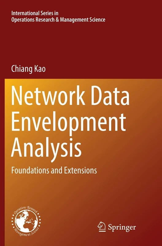 Network Data Envelopment Analysis: Foundations and Extensions: 240 (International Series in Operations Research & Management Science, 240)