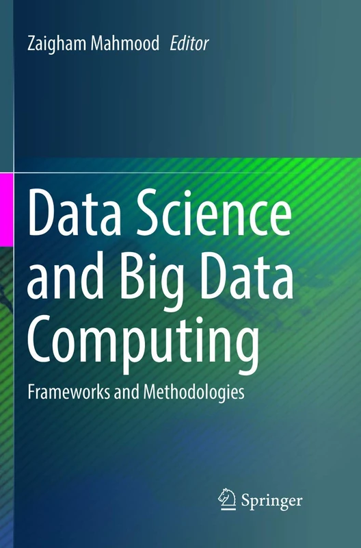 Data Science and Big Data Computing: Frameworks and Methodologies