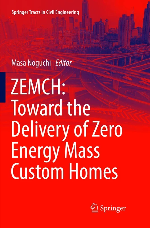 ZEMCH: Toward the Delivery of Zero Energy Mass Custom Homes (Springer Tracts in Civil Engineering)