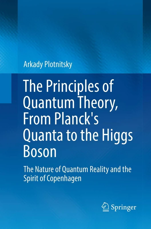 The Principles of Quantum Theory, From Planck's Quanta to the Higgs Boson: The Nature of Quantum Reality and the Spirit of Copenhagen