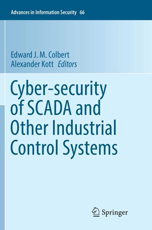 Cyber-security of SCADA and Other Industrial Control Systems: 66 (Advances in Information Security, 66)