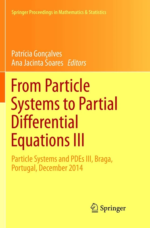 From Particle Systems to Partial Differential Equations III: Particle Systems and PDEs III, Braga, Portugal, December 2014: 162 (Springer Proceedings in Mathematics & Statistics, 162)