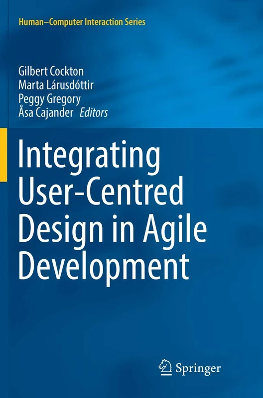 Integrating User-Centred Design in Agile Development (Human–Computer Interaction Series)