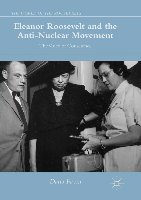 Eleanor Roosevelt and the Anti-Nuclear Movement: The Voice of Conscience (The World of the Roosevelts) - Image 1