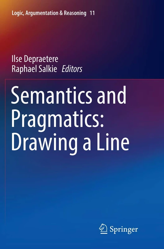Semantics and Pragmatics: Drawing a Line: 11 (Logic, Argumentation & Reasoning, 11)