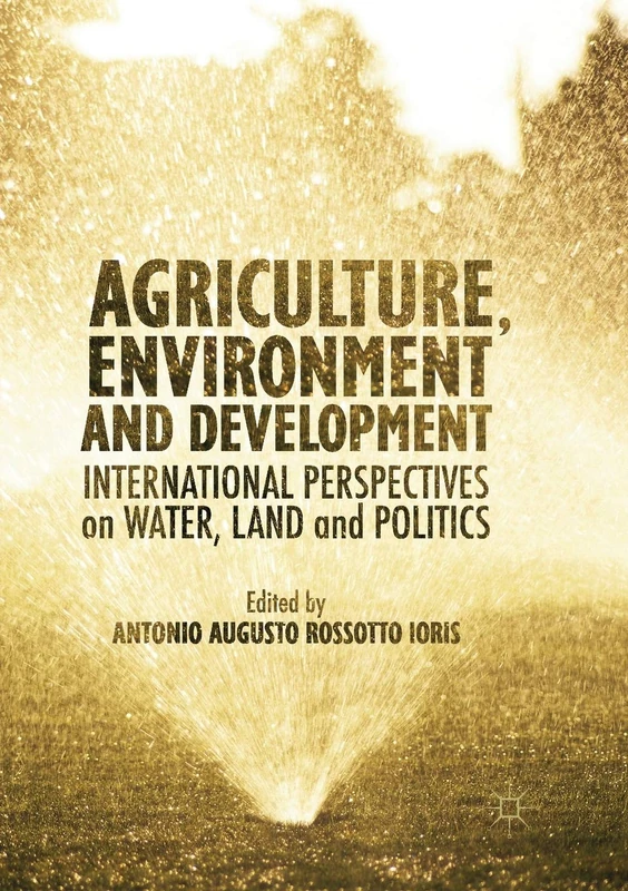 Agriculture, Environment and Development: International Perspectives on Water, Land and Politics