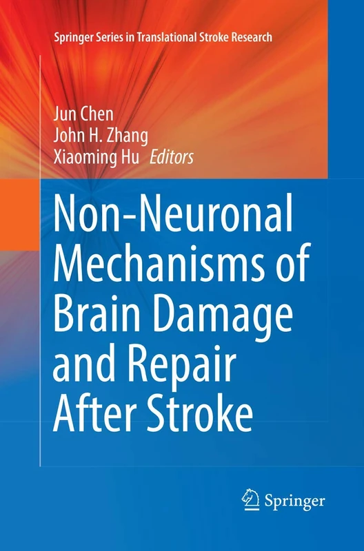 Non-Neuronal Mechanisms of Brain Damage and Repair After Stroke (Springer Series in Translational Stroke Research)