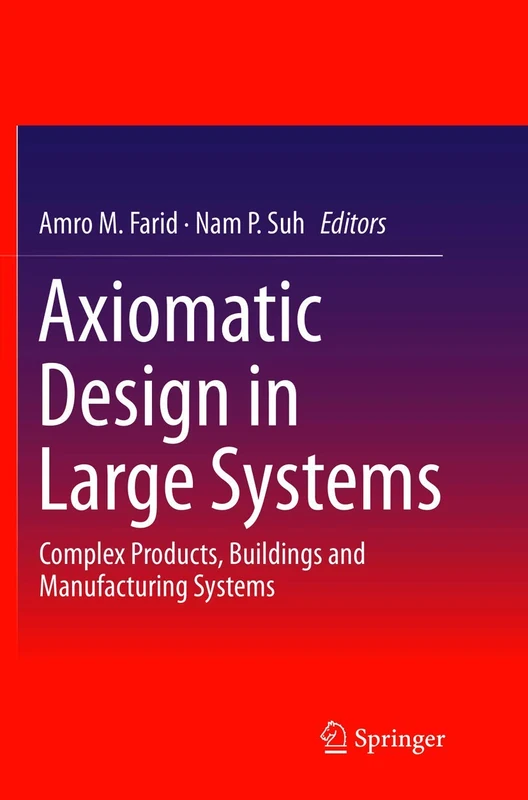 Axiomatic Design in Large Systems: Complex Products, Buildings and Manufacturing Systems